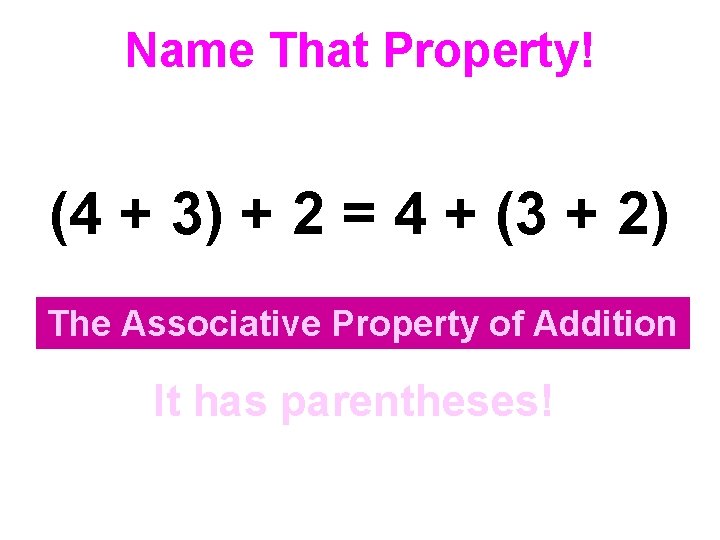 Name That Property! (4 + 3) + 2 = 4 + (3 + 2)