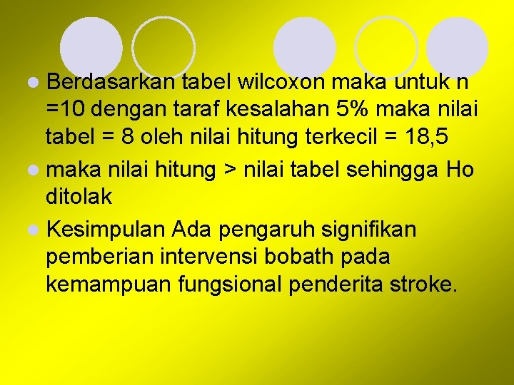 l Berdasarkan tabel wilcoxon maka untuk n =10 dengan taraf kesalahan 5% maka nilai