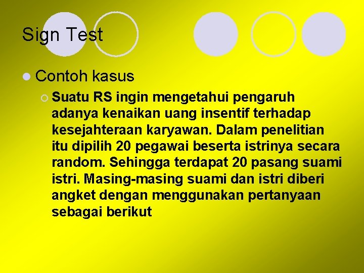 Sign Test l Contoh ¡ Suatu kasus RS ingin mengetahui pengaruh adanya kenaikan uang