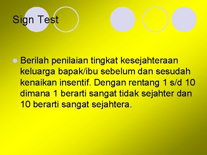 Sign Test l Berilah penilaian tingkat kesejahteraan keluarga bapak/ibu sebelum dan sesudah kenaikan insentif.