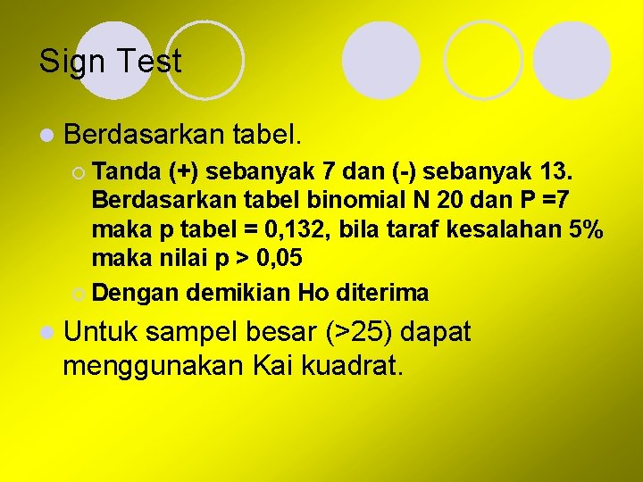 Sign Test l Berdasarkan tabel. ¡ Tanda (+) sebanyak 7 dan (-) sebanyak 13.