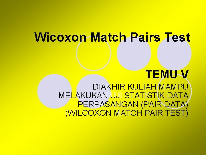 Wicoxon Match Pairs Test TEMU V DIAKHIR KULIAH MAMPU MELAKUKAN UJI STATISTIK DATA PERPASANGAN