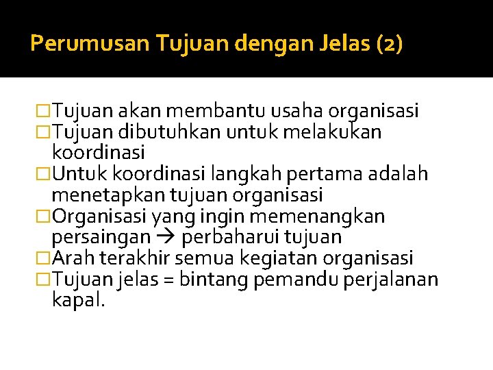 Perumusan Tujuan dengan Jelas (2) �Tujuan akan membantu usaha organisasi �Tujuan dibutuhkan untuk melakukan