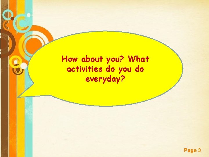 How about you? What activities do you do everyday? Free Powerpoint Templates Page 3