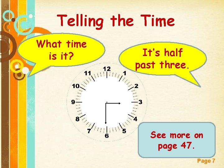 Telling the Time What time is it? It’s half past three. See more on