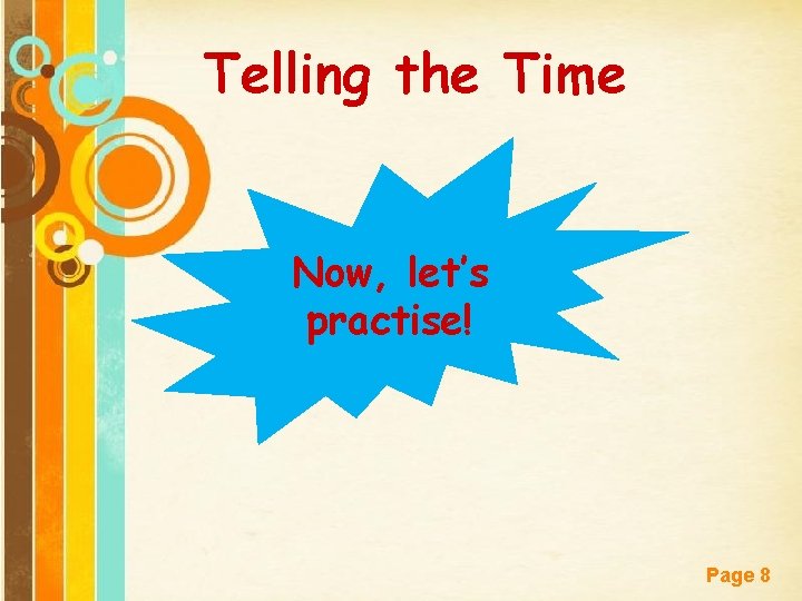 Telling the Time Now, let’s practise! Free Powerpoint Templates Page 8 