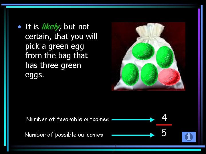  • It is likely, but not certain, that you will pick a green