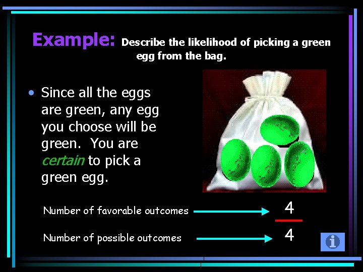 Example: Describe the likelihood of picking a green egg from the bag. • Since
