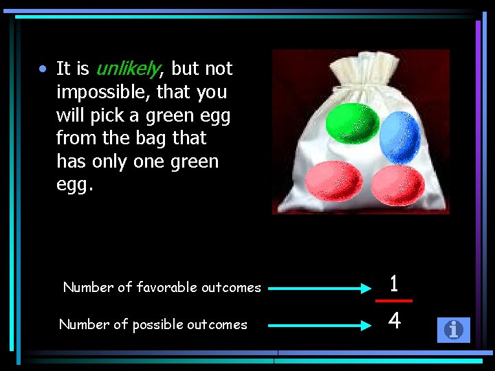  • It is unlikely, but not impossible, that you will pick a green