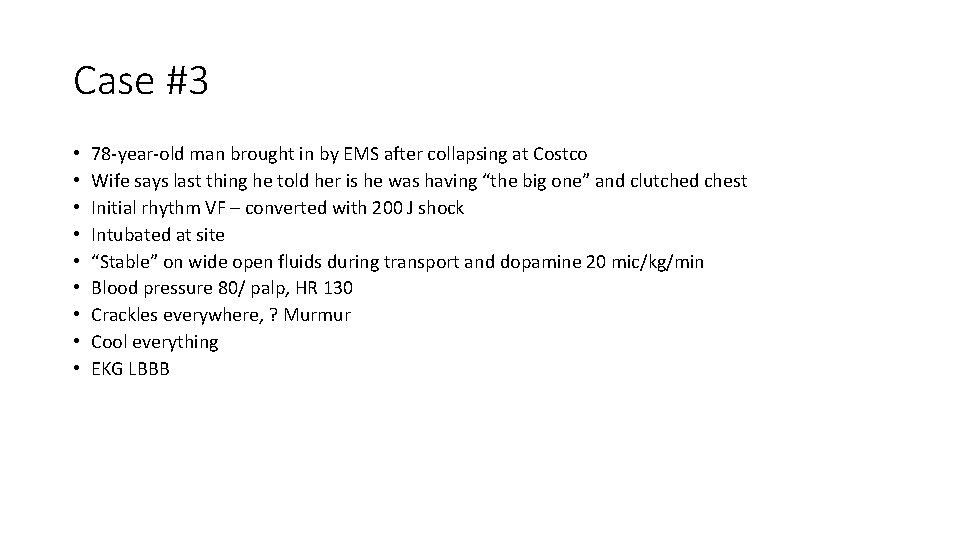 Case #3 • • • 78 -year-old man brought in by EMS after collapsing