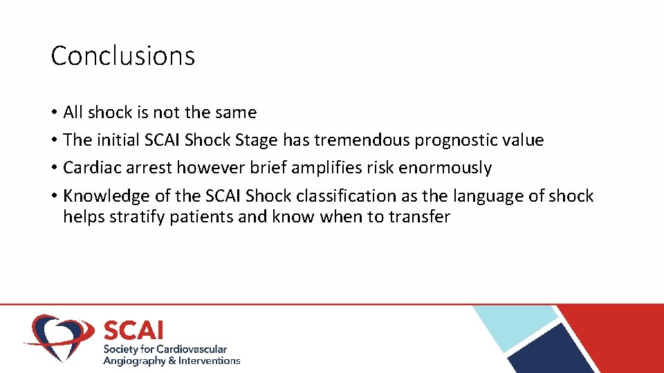 Conclusions • All shock is not the same • The initial SCAI Shock Stage