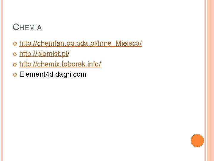 CHEMIA http: //chemfan. pg. gda. pl/Inne_Miejsca/ http: //biomist. pl/ http: //chemix. toborek. info/ Element