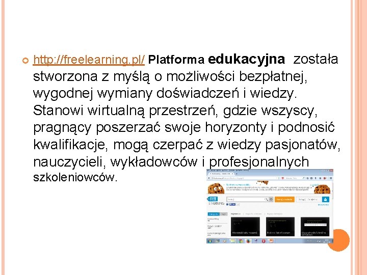  http: //freelearning. pl/ Platforma edukacyjna została stworzona z myślą o możliwości bezpłatnej, wygodnej