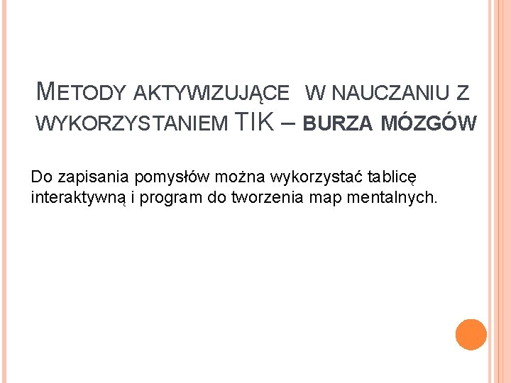 METODY AKTYWIZUJĄCE W NAUCZANIU Z WYKORZYSTANIEM TIK – BURZA MÓZGÓW Do zapisania pomysłów można