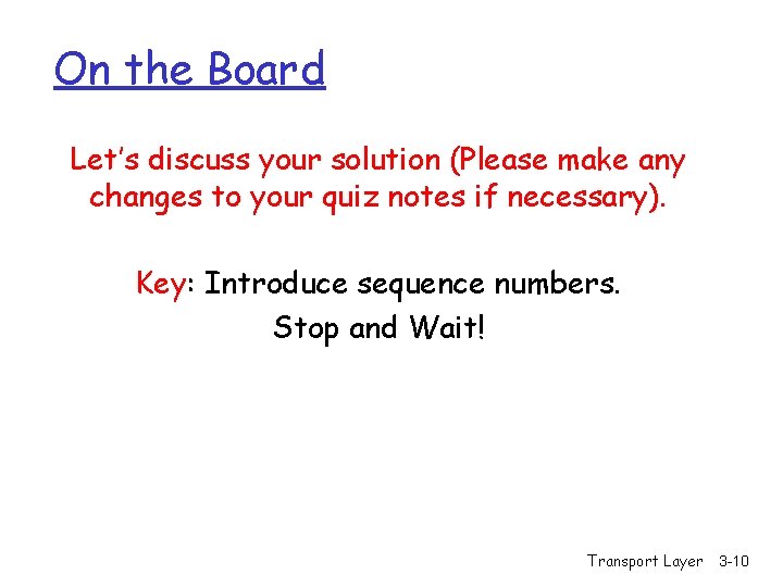 On the Board Let’s discuss your solution (Please make any changes to your quiz