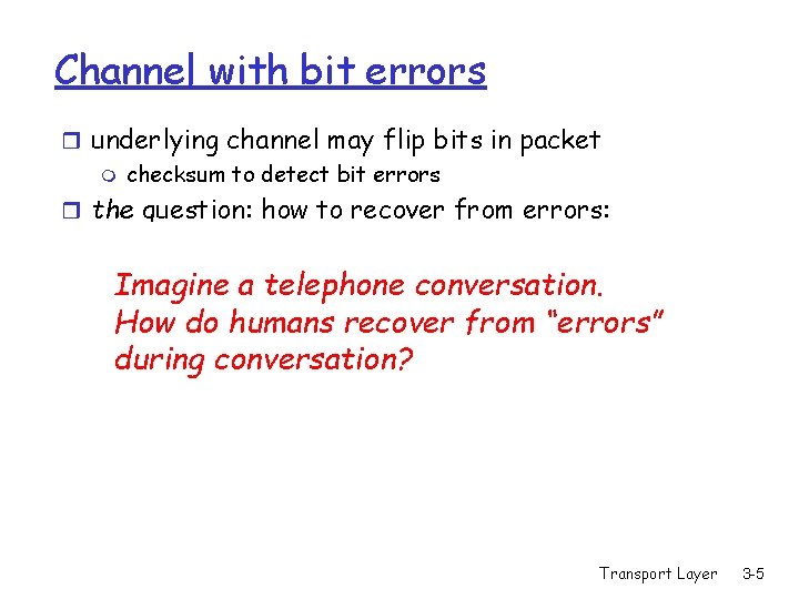 Channel with bit errors r underlying channel may flip bits in packet m checksum