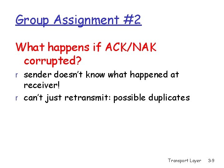 Group Assignment #2 What happens if ACK/NAK corrupted? r sender doesn’t know what happened