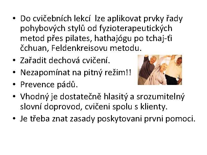  • Do cvičebních lekcí lze aplikovat prvky řady pohybových stylů od fyzioterapeutických metod