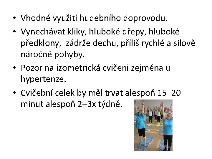  • Vhodné využití hudebního doprovodu. • Vynechávat kliky, hluboké dřepy, hluboké předklony, zádrže