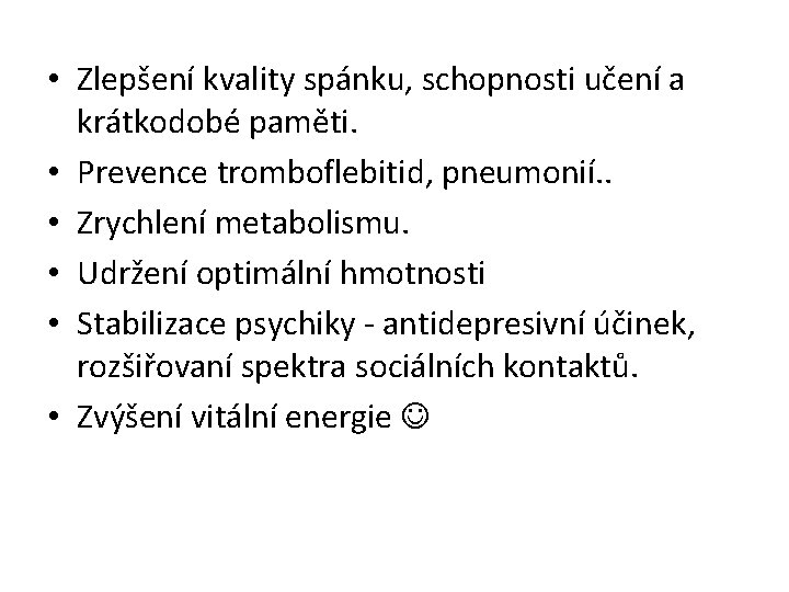  • Zlepšení kvality spánku, schopnosti učení a krátkodobé paměti. • Prevence tromboflebitid, pneumonií.