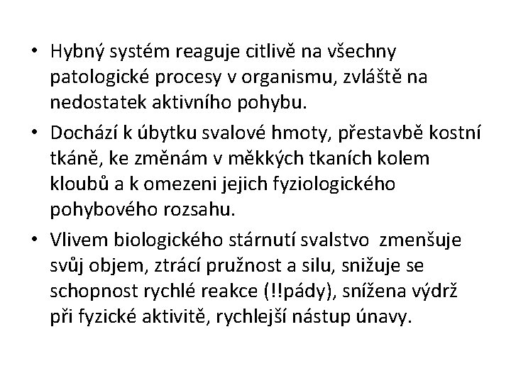  • Hybný systém reaguje citlivě na všechny patologické procesy v organismu, zvláště na