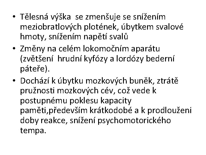  • Tělesná výška se zmenšuje se snížením meziobratlových plotének, úbytkem svalové hmoty, snížením