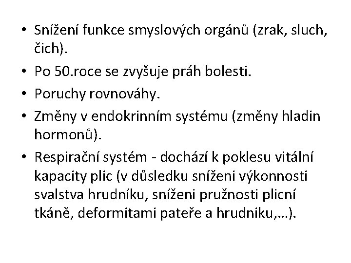  • Snížení funkce smyslových orgánů (zrak, sluch, čich). • Po 50. roce se