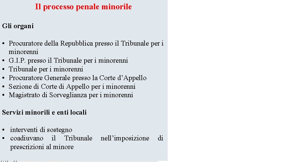 Il processo penale minorile Gli organi • Procuratore della Repubblica presso il Tribunale per