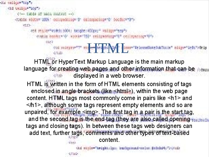 HTML or Hyper. Text Markup Language is the main markup language for creating web