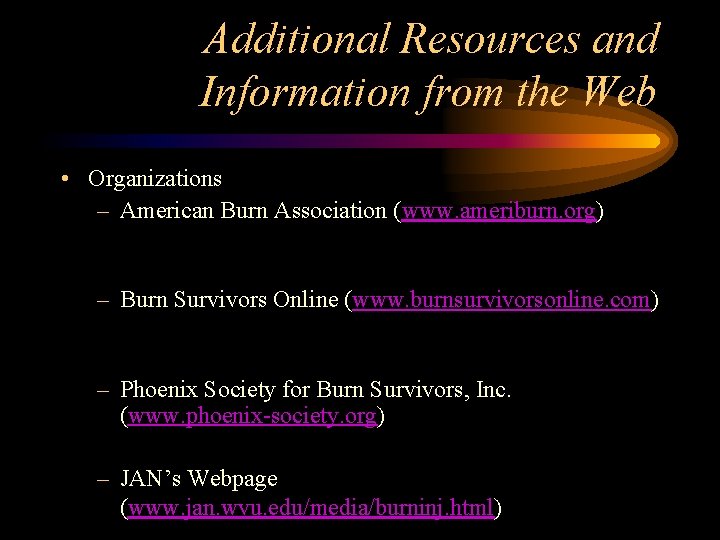 Additional Resources and Information from the Web • Organizations – American Burn Association (www.