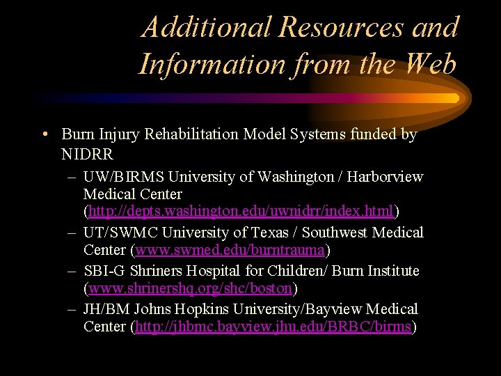 Additional Resources and Information from the Web • Burn Injury Rehabilitation Model Systems funded