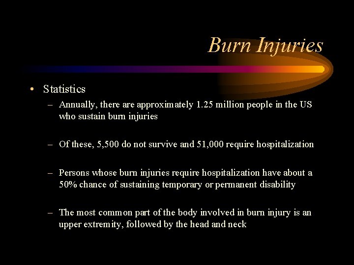 Burn Injuries • Statistics – Annually, there approximately 1. 25 million people in the