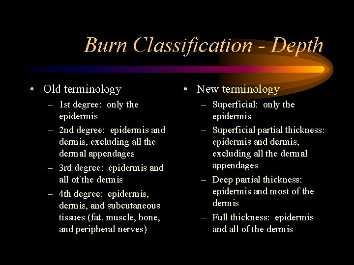 Burn Classification - Depth • Old terminology – 1 st degree: only the epidermis