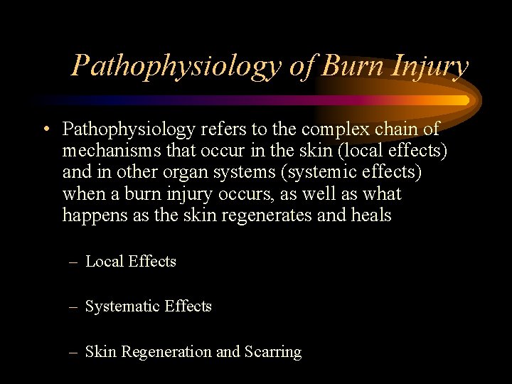 Pathophysiology of Burn Injury • Pathophysiology refers to the complex chain of mechanisms that