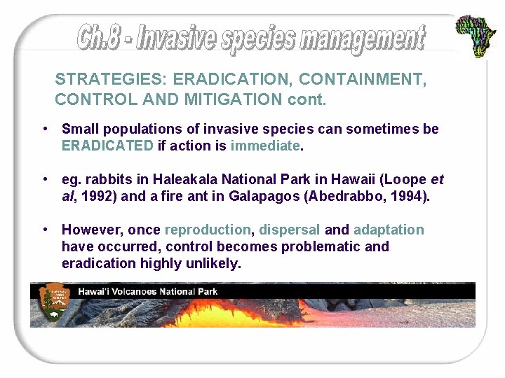 STRATEGIES: ERADICATION, CONTAINMENT, CONTROL AND MITIGATION cont. • Small populations of invasive species can