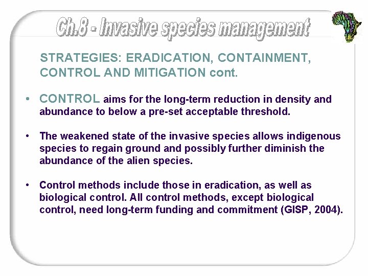 STRATEGIES: ERADICATION, CONTAINMENT, CONTROL AND MITIGATION cont. • CONTROL aims for the long-term reduction