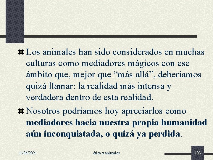 Los animales han sido considerados en muchas culturas como mediadores mágicos con ese ámbito