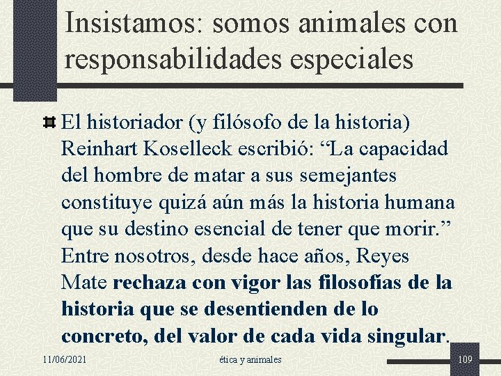 Insistamos: somos animales con responsabilidades especiales El historiador (y filósofo de la historia) Reinhart