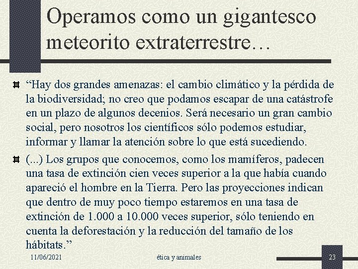 Operamos como un gigantesco meteorito extraterrestre… “Hay dos grandes amenazas: el cambio climático y