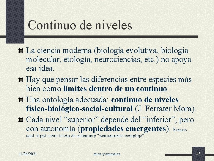 Continuo de niveles La ciencia moderna (biología evolutiva, biología molecular, etología, neurociencias, etc. )