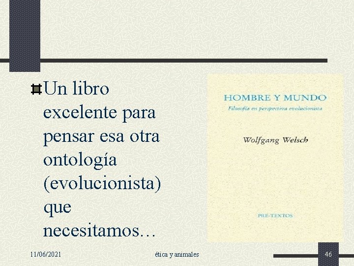 Un libro excelente para pensar esa otra ontología (evolucionista) que necesitamos… 11/06/2021 ética y