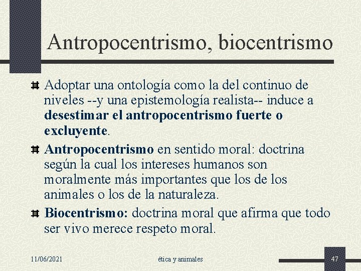 Antropocentrismo, biocentrismo Adoptar una ontología como la del continuo de niveles --y una epistemología