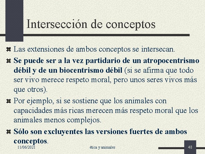 Intersección de conceptos Las extensiones de ambos conceptos se intersecan. Se puede ser a