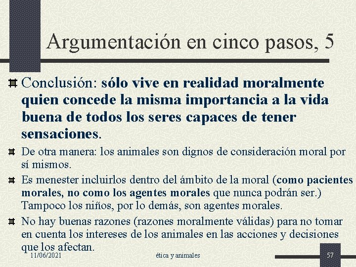 Argumentación en cinco pasos, 5 Conclusión: sólo vive en realidad moralmente quien concede la