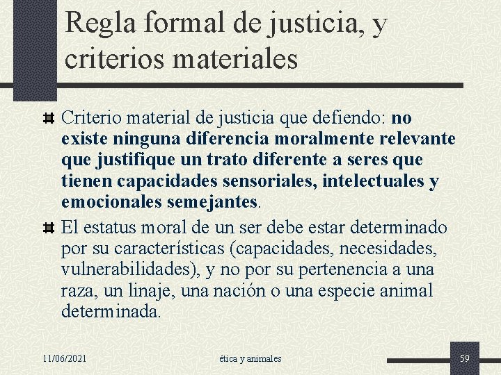 Regla formal de justicia, y criterios materiales Criterio material de justicia que defiendo: no