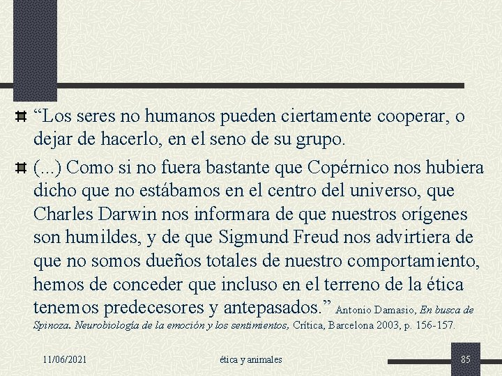 “Los seres no humanos pueden ciertamente cooperar, o dejar de hacerlo, en el seno