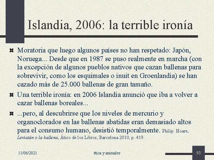 Islandia, 2006: la terrible ironía Moratoria que luego algunos países no han respetado: Japón,