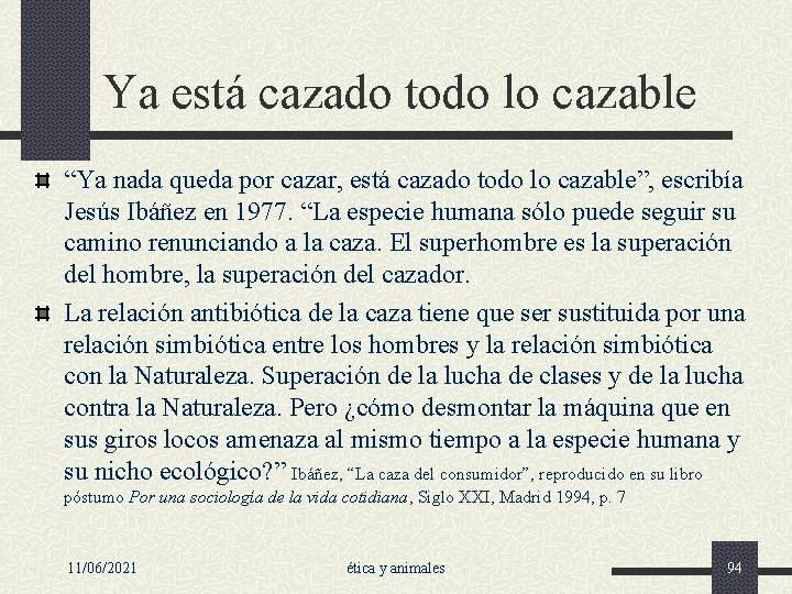 Ya está cazado todo lo cazable “Ya nada queda por cazar, está cazado todo