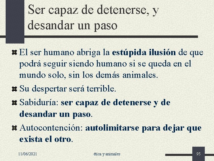 Ser capaz de detenerse, y desandar un paso El ser humano abriga la estúpida