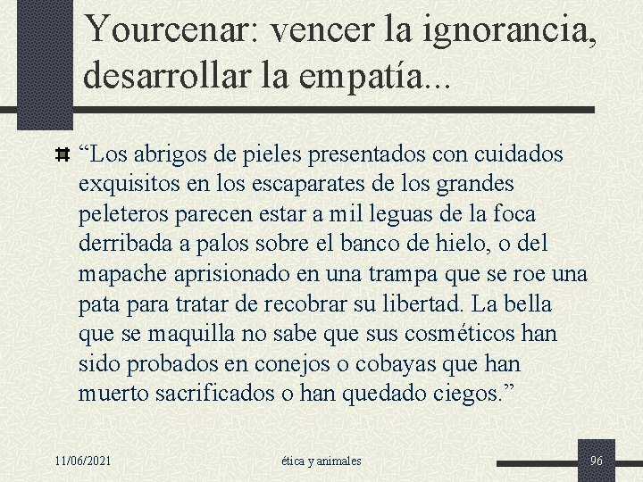 Yourcenar: vencer la ignorancia, desarrollar la empatía. . . “Los abrigos de pieles presentados